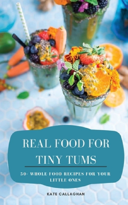 Real Food For Tiny Tums by Kate Callaghan