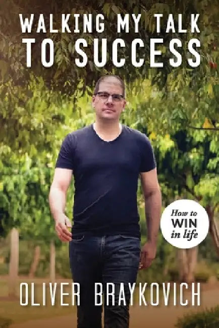 Walking My Talk To Success by Oliver Braykovich