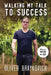 Walking My Talk To Success by Oliver Braykovich