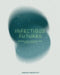 Infectious Futures: Reflections, Visions, and Worlds Through and Beyond COVID-19 by José Ramos