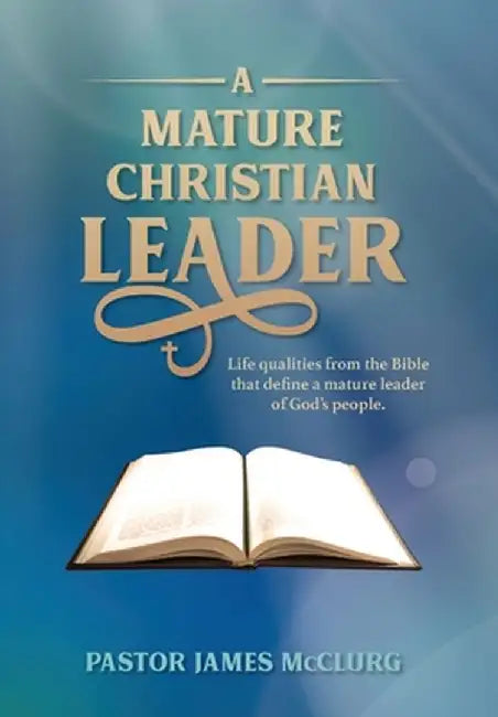 A Mature Christian Leader by James McClurg