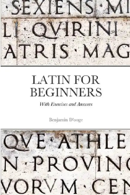 Latin for Beginners: With exercises and answers by Benjamin D'Ooge
