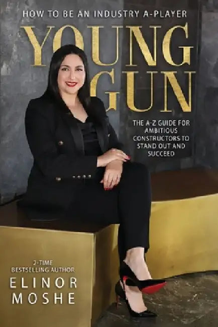 Young Gun: The A-Z Guide for Ambitious Constructors to Stand Out and Succeed. by Elinor Moshe