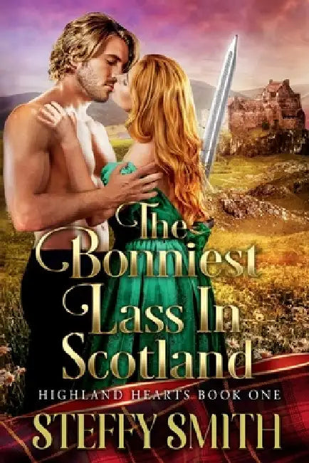 The Bonniest Lass in Scotland: Highland Hearts by Steffy Smith