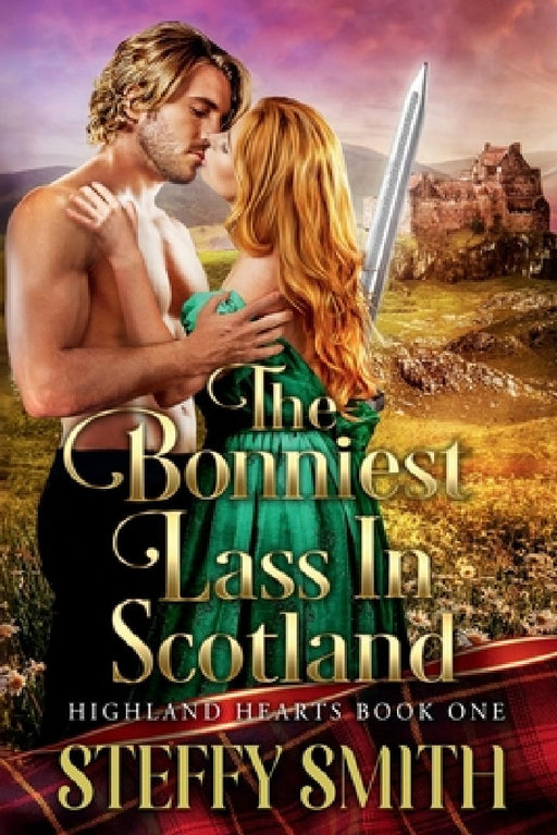 The Bonniest Lass in Scotland: Highland Hearts by Steffy Smith