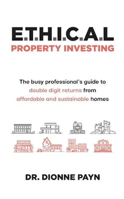 E.T.H.I.C.A.L Property Investing by Dionne Payn