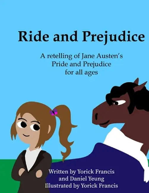 Ride and Prejudice: A retelling of Jane Austen's Pride and Prejudice for all ages by Yorick Francis