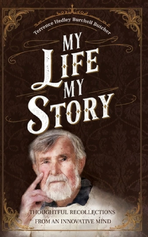 My Life My Story: Thoughtful Recollections from an Innovative Mind by Terence Hedley Burchell Butcher