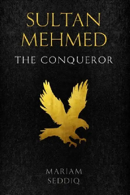 Sultan Mehmed: the conqueror by Mariam Seddiq