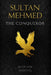 Sultan Mehmed: the conqueror by Mariam Seddiq