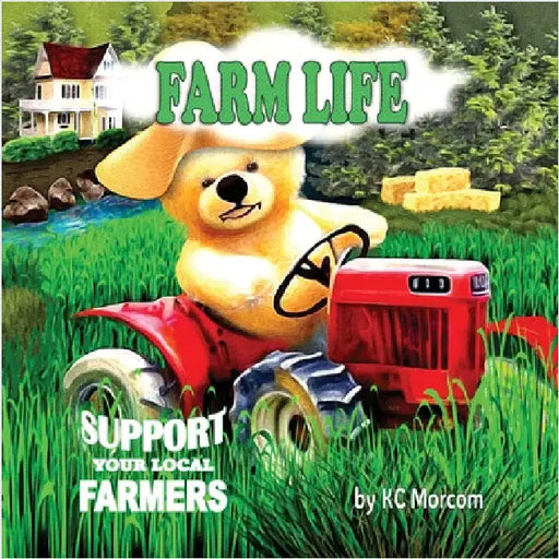 Farm Life: Support Your Local Farmers by Morcom, K. C.