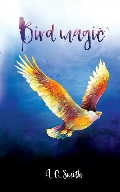 Bird Magic by A. C. Smith