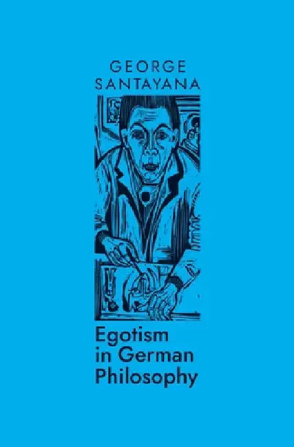 Egotism in German Philosophy by George Santayana