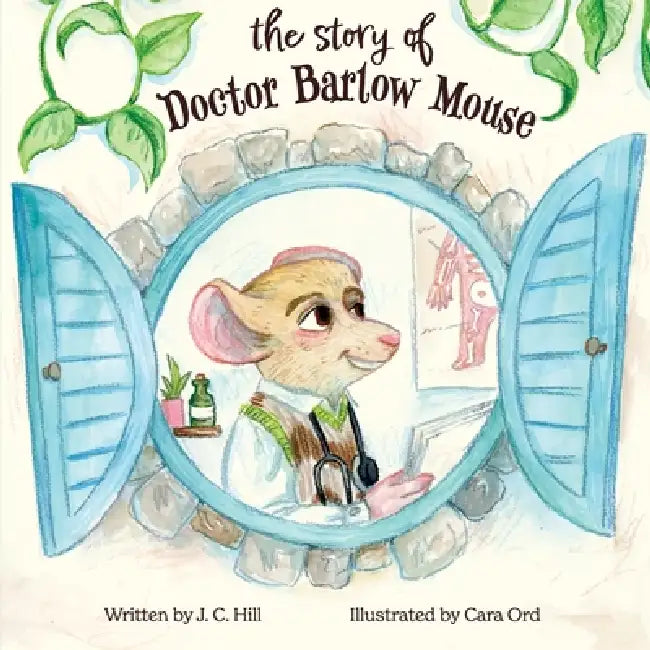 The Story of Doctor Barlow Mouse by Jan C. Hill, Cara Ord