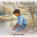 Today I Planted a Tree by Paul Harvey