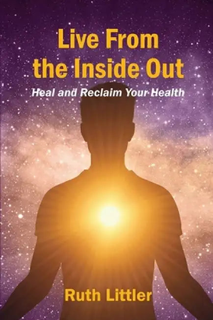 Live from the Inside Out by Ruth H. Littler