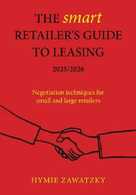 The SMART Retailer's Guide to Leasing 2025/2026: Negotiation techniques for small and large retailers by Hymie Zawatzky