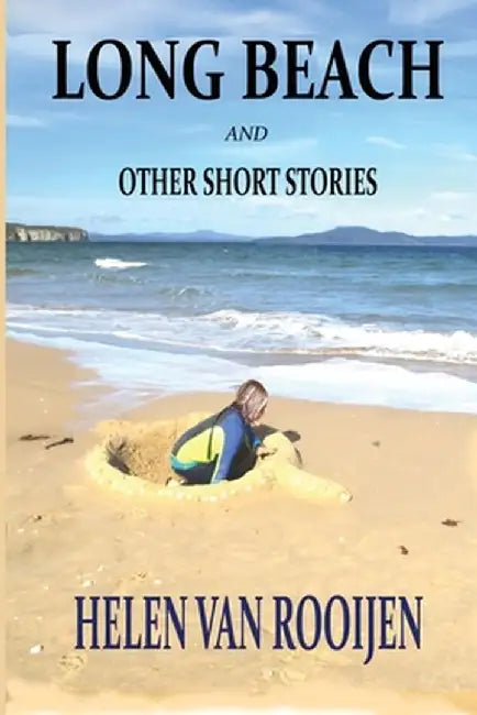 Long Beach and Other Short Stories by Helen Van Rooijen
