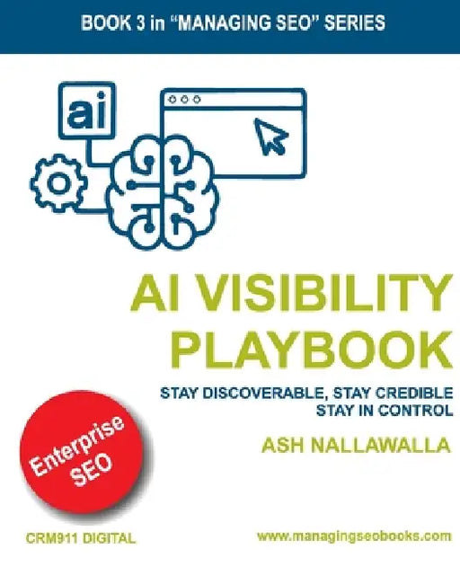 AI Visibility Playbook: Governing the Signals That Shape Search, Reputation, and Digital Trust by Ash Nallawalla