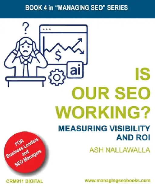 Is Our SEO Working?: Measuring Visibility and ROI by Ash Nallawalla