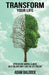 Transform Your Life: After injury, mental illness or if you just don't like the life you live. by Adam Baldock