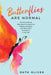 Butterflies Are Normal: For Every Woman Who Wants To Overcome Flutters of Anxiety And Shine With Confidence In Her Life by Ruth Oliver