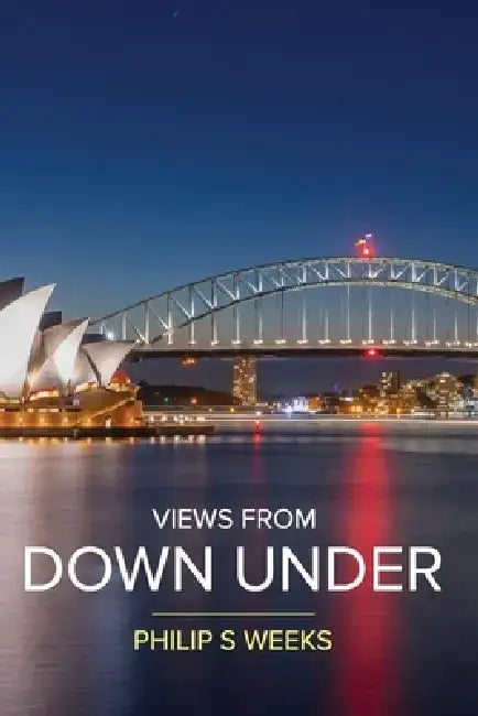 Views From Down Under by Philip S. Weeks