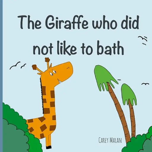 The Giraffe that did not like to bath by Carey Malan