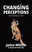 CHANGING PERCEPTIONS One Guided Step at a Time! by Janice Whittle