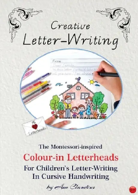 Creative Letter-Writing: The Montessori-Inspired Colour-In Letterheads for Children's Letter-Writing in Cursive Handwriting by Ann Claudius