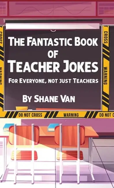 The Fantastic Book of Teacher Jokes: For Everyone, Not Just Teachers by Shane Van