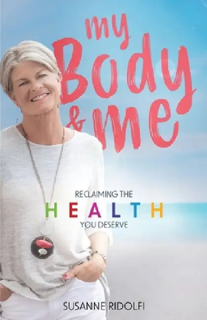 My Body and Me: Reclaiming the Health You Deserve by Susanne Ridolfi