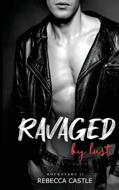Ravaged By Lust by Rebecca Castle