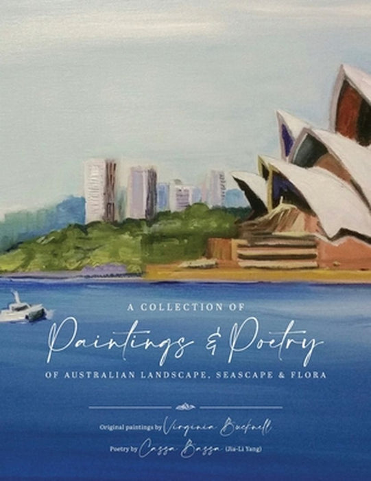 A Collection of Paintings and Poetry of Australian Landscape, Seascape and Flora by Jia Li Yang