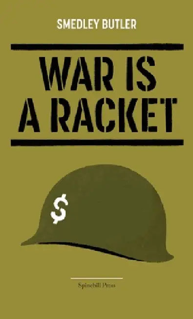 War Is a Racket by Smedley Butler, Smedley Darlington Butler