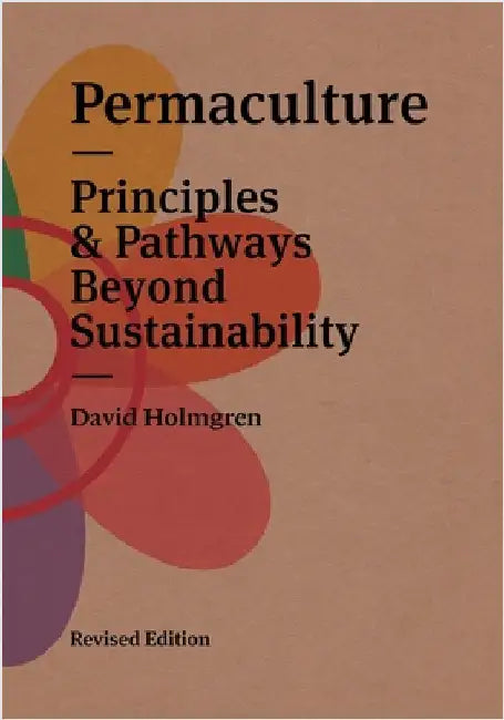 Permaculture: Principles & Pathways Beyond Sustainability by Holmgren, David