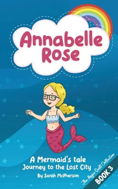 Annabelle Rose - A Mermaids tale, Journey to the lost city. by Sarah McPherson