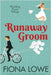 Runaway Groom: A romantic comedy by Lowe, Fiona