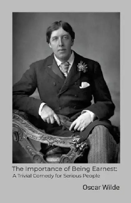The Importance of Being Earnest: A Trivial Comedy for Serious People by Oscar Wilde