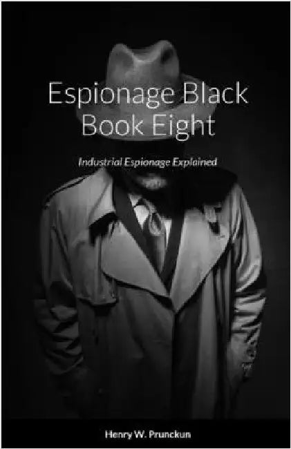 Espionage Black Book Eight: Industrial Espionage Explained by Prunckun, Henry