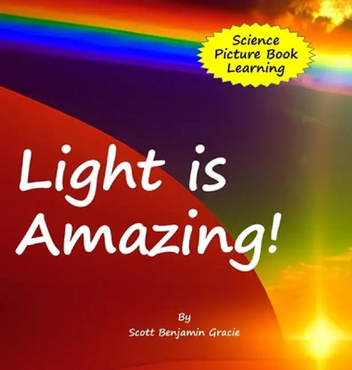 Light is Amazing! by Scott B. Gracie