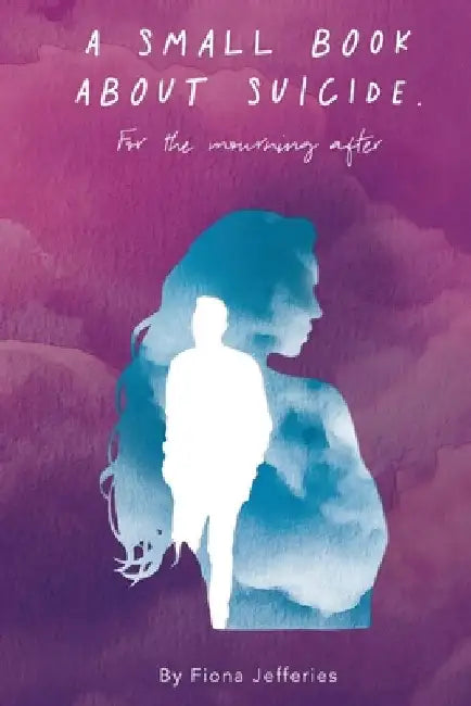 A Small Book About Suicide by Fiona V. Jefferies