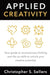 Applied Creativity: Your guide to revolutionary thinking and the six skills to unlock your creative potential. by Christopher S. Sellers