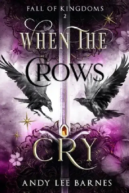 When The Crows Cry: Fall of Kingdoms by Andy Lee Barnes