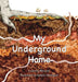 My Underground Home by Leanne Murner