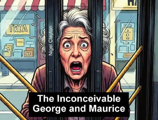 The Inconceivable George and Maurice by Nigel Clayton