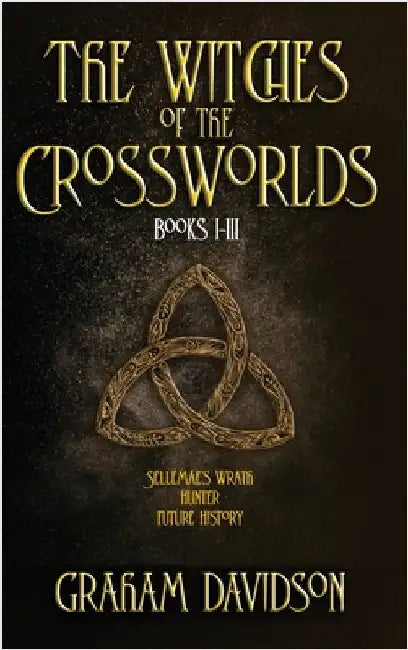 The Witches of the Crossworlds Books I - III by Davidson, Graham