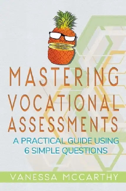 Mastering Vocational Assessments: A Practical Guide Using 6 Simple Questions by Vanessa McCarthy