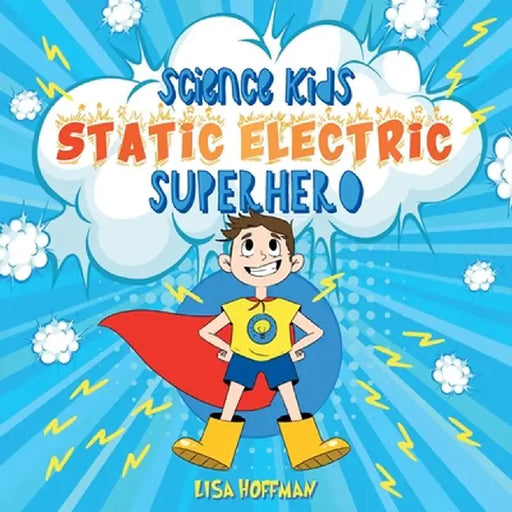 Static Electricity Superhero: A Science Learning Book For Kindergarten Kids by Lisa Hoffman