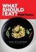 What Should I Eat? Cooking for Kitchen Newbies by Tedd Poulos